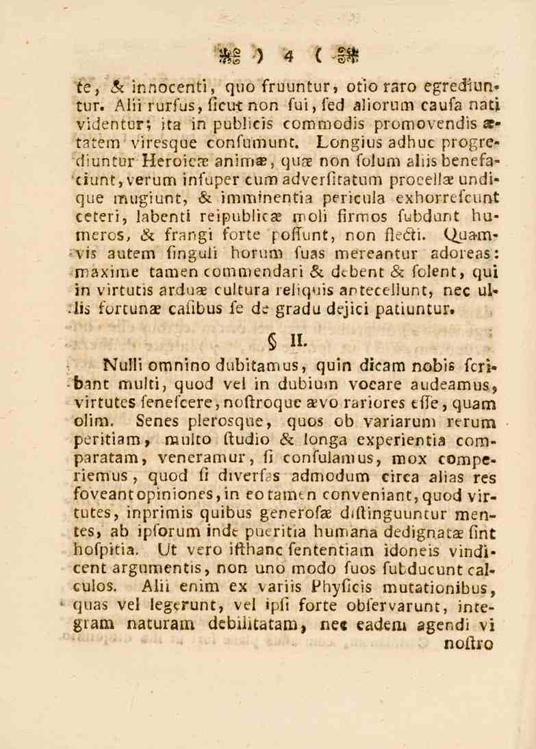 4 fe", & innocenti, quö sruuntur, otio raro egredlun* tur. Aliiruxfus, ttcm non sui, fed Zliorum caufa nati videntbr. ita 1n publicis commodis promovendis»^. i:aténv'viresqoe confumunt.