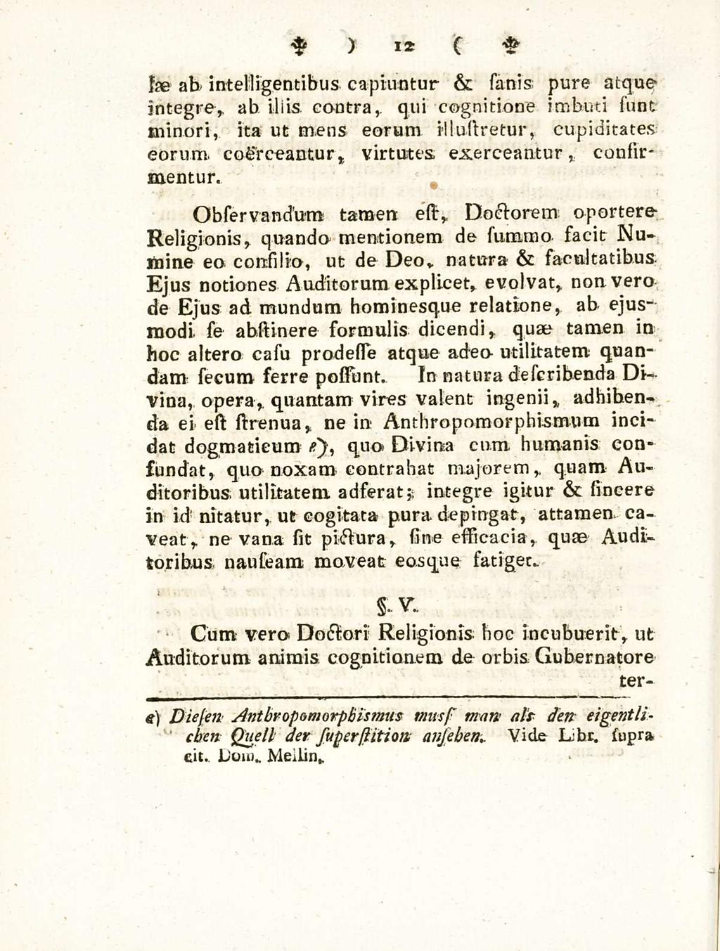 12 sie ab intelligentibus capiuntur & sanis; pure atqueintegre,, ab iliis centra,, qui cognitione imbuti sunt minori, ita ut mens eorum illustretur, cupiditates eorum, coerceantur» virtutes