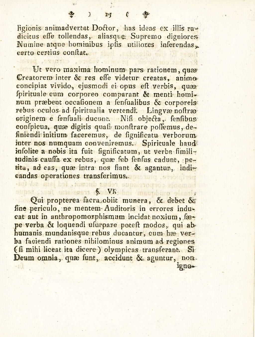 15 sigionis animadvertat Doctor, has ideas ex illis ra«* dicitus esie tollendas, aliasque; supremo digniores Numine atque hominibus ipsis utiliores inserendas eerto certius consiat* Ut vero maxima