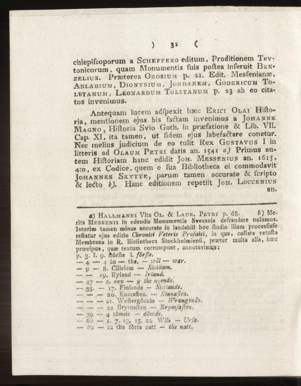 Bryntaften 60 ) 3* ( chiepifcoporum a Scheffero editum, Proditionem Tevtonicorum, quam Monumentis fuis poftea inferuit Benzelius. Praeterea Orosium p. aa. Edit.