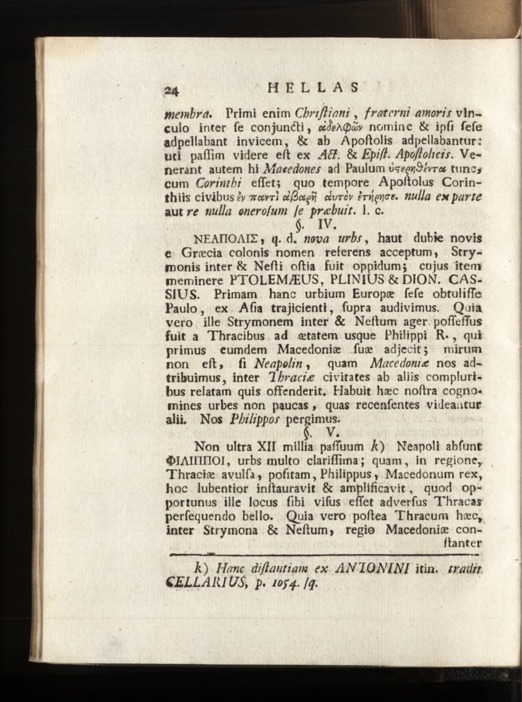 membra. Primi enim Cbrtjliani, fraterni amorit vinculo inter fe conjun&i, cciïe,hcßav nomine & ipfi fefe adpellabant invicem, & ab Apoftolis adpellabantur: uti paflim videre eft ex AB. & Epifl.