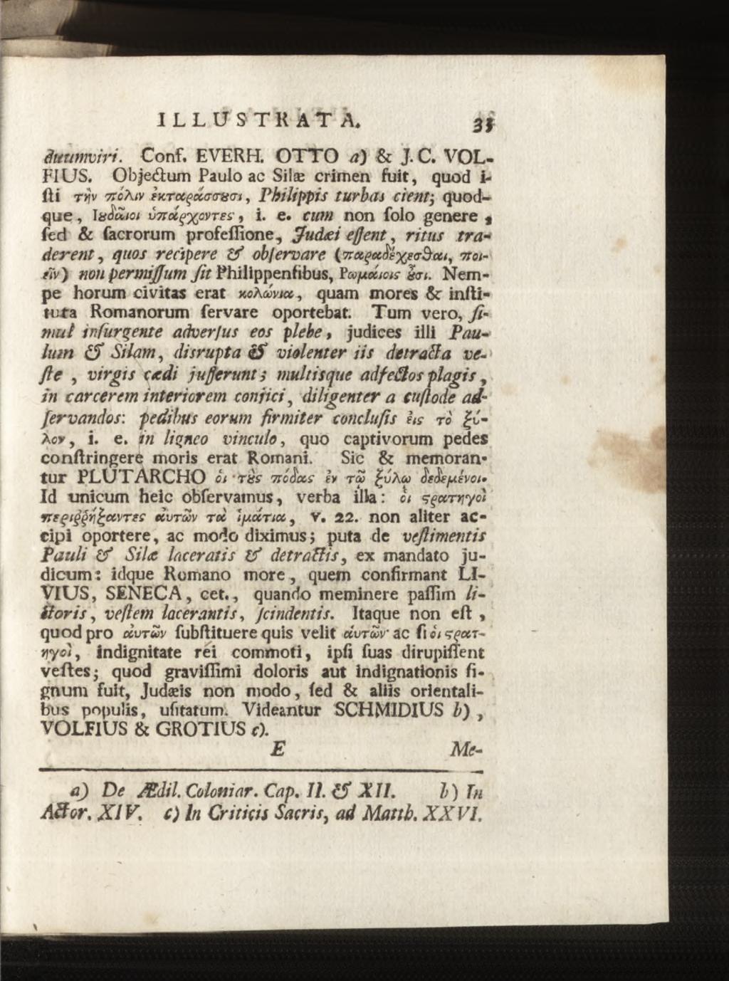 duumviri. Conf. EVERH. O T T O a) & J.C. VOL- FIUS. Objedium Paulo ac Silæ crimen fuit, quod i- fti tj?v 7TCÅ1V?