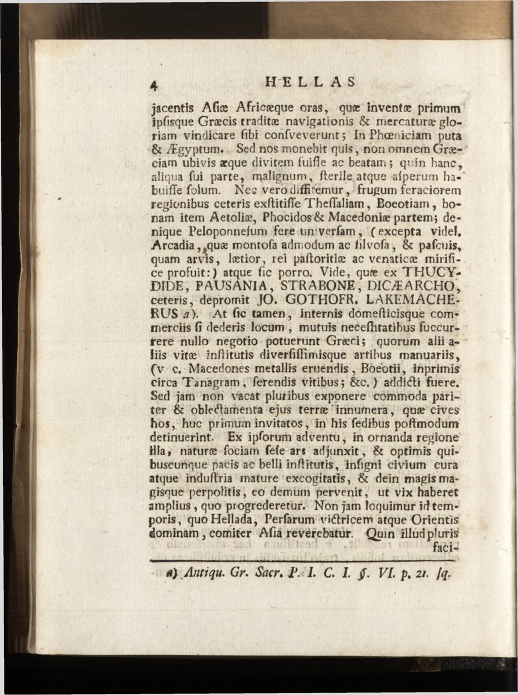 jacentis Afiæ Africæque oras, quse inventæ primum ipfisque Græcis traditæ navigationis & mercaturæ gloriam vindicare fibi confveverunt ; In Phoeniciam puta & Ægyptum.