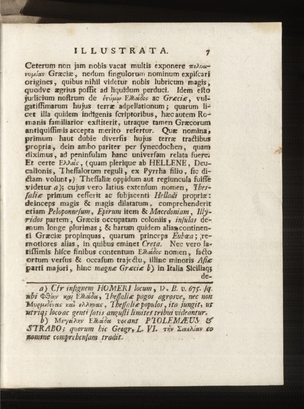 Ceterum non jam nobis vacat multis exponere ttcao«- w/ulxv Graeciae, nedum fingulorum nominum expifcari origines, quibus nihil videtur nobis lubricum magis, quodve aegrius poilit ad liquidum perduci.