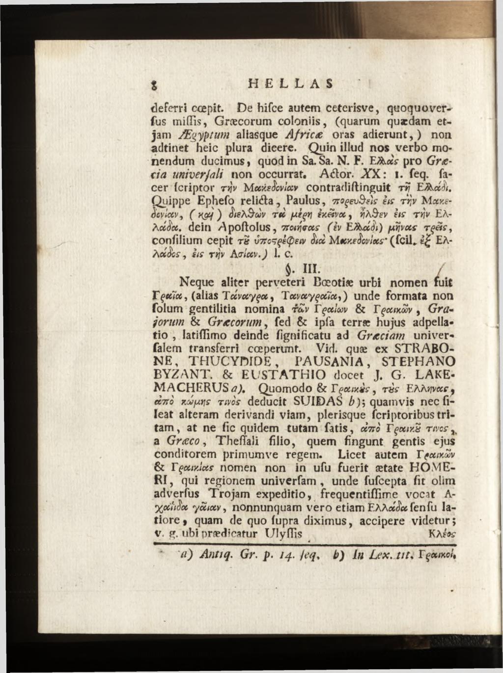 deferri ccepit. De hifce autem ceterisve, quoquo ver~ fus mißis, Græcorum coloniis, (quarum quaedam etjam Ægypî um aliasque Africœ oras adierunt,) non adtinet heic plura dieere.