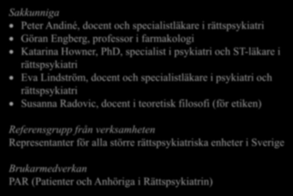 SBU utvärderar forskning på läkemedelsbehandling i rättspsykiatrisk vård Sakkunniga Peter Andiné, docent och specialistläkare i rättspsykiatri Göran Engberg, professor i farmakologi Katarina Howner,