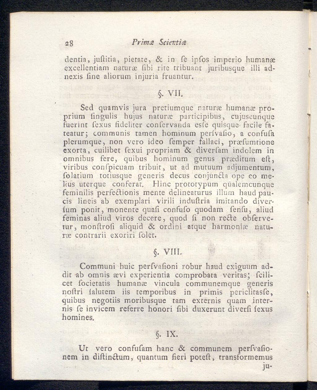 28 Ρrimje Sciextice dentia, juftitia, pietare, & in fe ipfos imperio humanae excellentiam naturae ßbi rite rribuänt juribusque illi adnexis iine aliorum injuria fruantur.. VII.