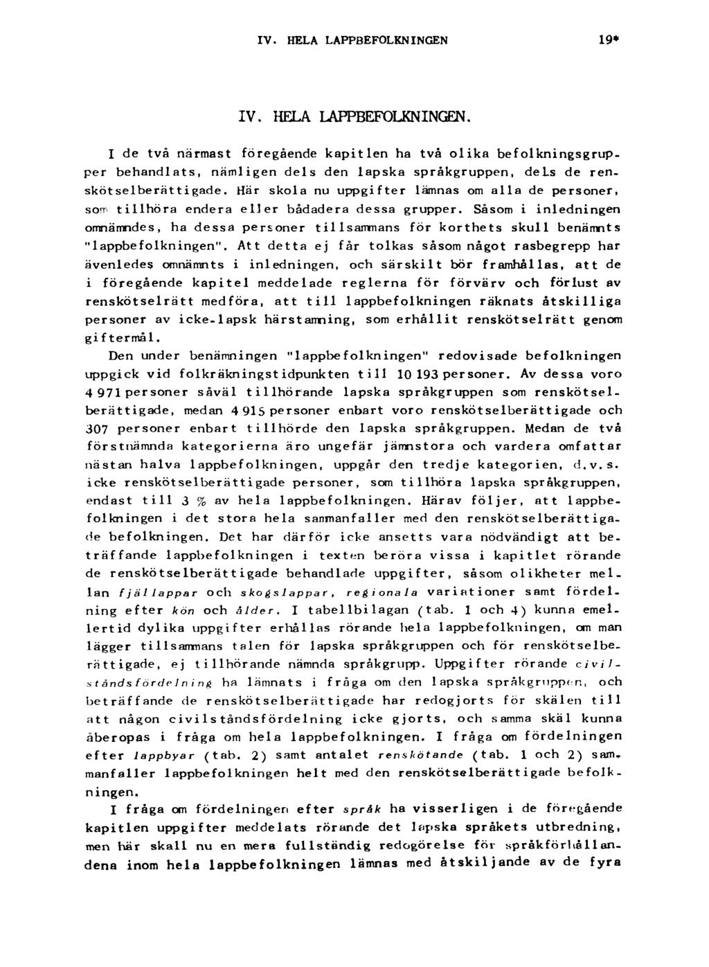 IV. HELA LAPPBEFOLKNINGEN 19* IV. HELA LAPPBEFOLKNINGEN. I de två närmast föregående kapitlen ha två olika befolkningsgrupper behandlats, nämligen dels den lapska språkgruppen, dels de renskötselberättigade.