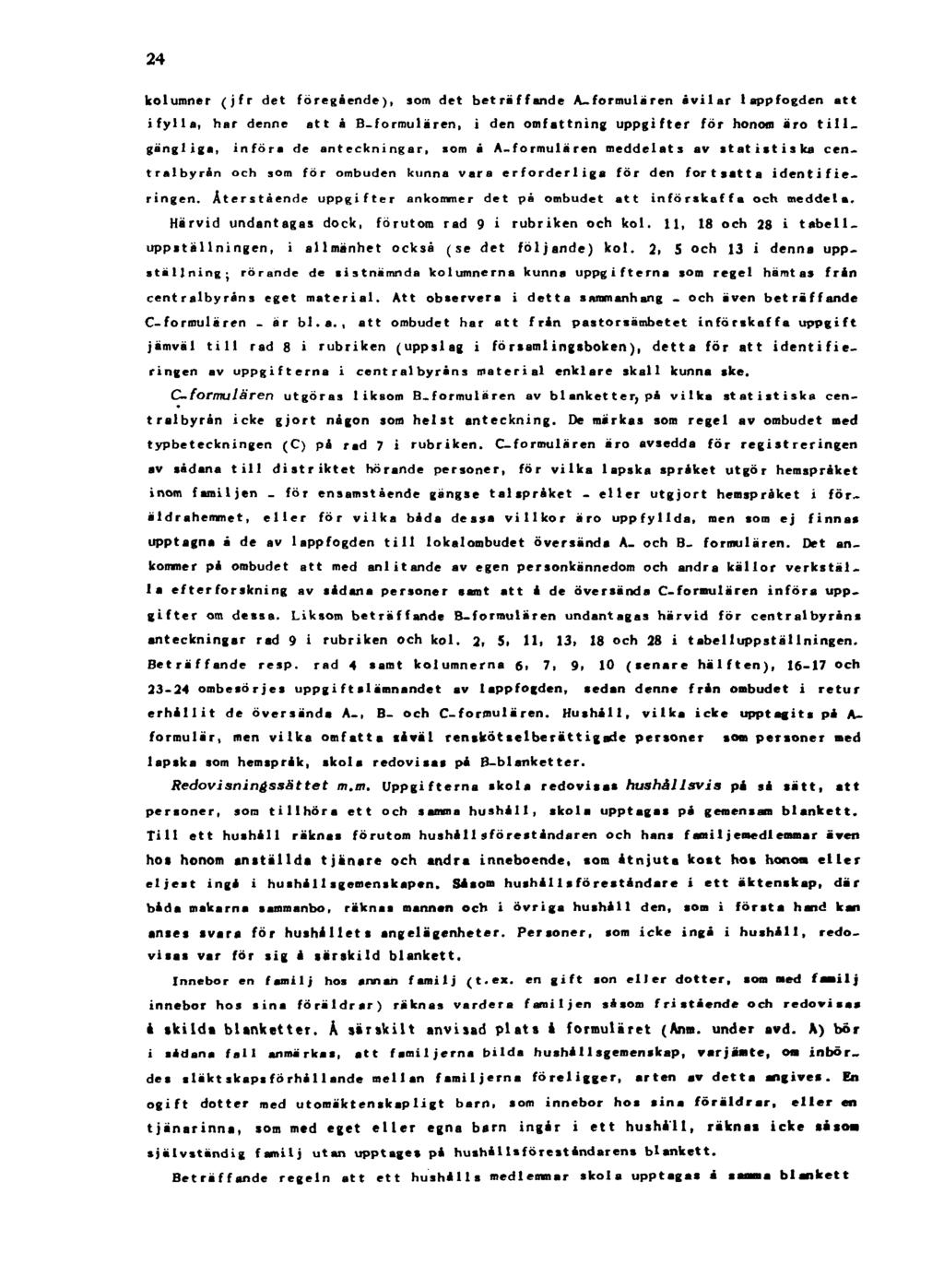 24 kolumner (jfr det föregående), som det beträffande A-formule ren åvilar lappfogden att ifylla, har denne att å B-formulären, i den omfattning uppgifter for honom äro till.