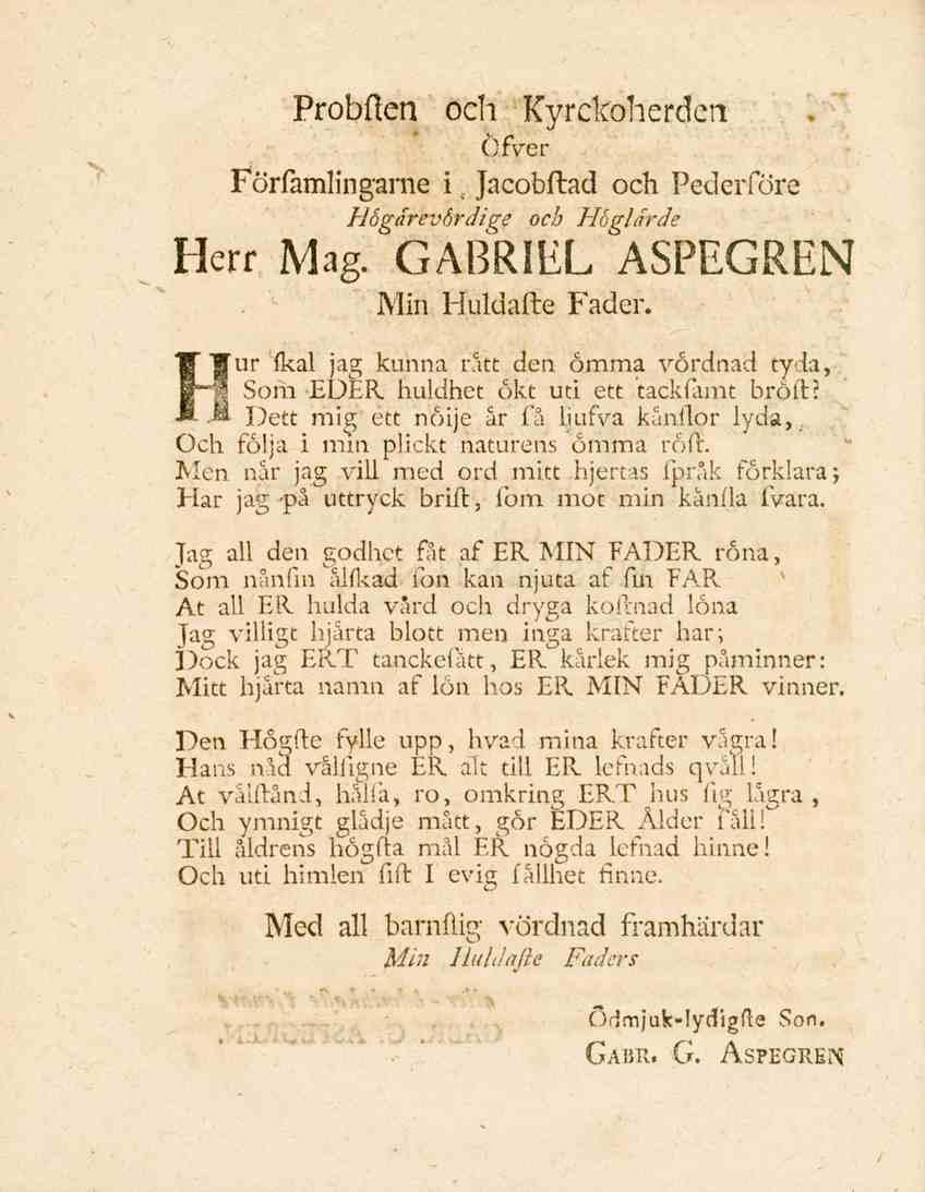 Probflen och Kyrckoherdcn Öfver Forfämlingarne i, Jacobftad och Pederföre Hogärevbrdige och Hoglärde Herr Mag. GABRIEL ASPEGREN Min Huldafte Fader.