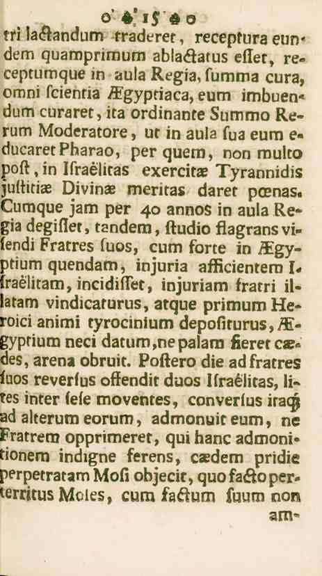 15 m laetandum rraderet, recepturaeun* dem quamprimum ablaäatus esset, receptumque in aula Regia, summa cura, omni fcientia ffgypriaca, eum imbuen«dum curaret, ita ordinante Summo Rerum Moderatore,