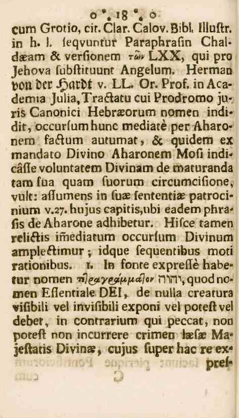 18 CUM Grotio, cir. Gar. Calov. Bibi, llluftr. in h. 1. leqvuntur Paraphrafin Chaldaeam öl. verfionem -««LXX, qui pro Jehova fubftituunt Angelum. Herman von der Hardt v. LL. Or. Prof.