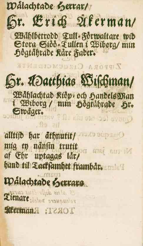 Mälachtade Herrar/ Sr. Erich Åkerman/ Wählbetrodd <Zull<sfowaUate wid tom Siöö-Tullen i Wiborg/ mm Högtährade Käre Fader. Ar.