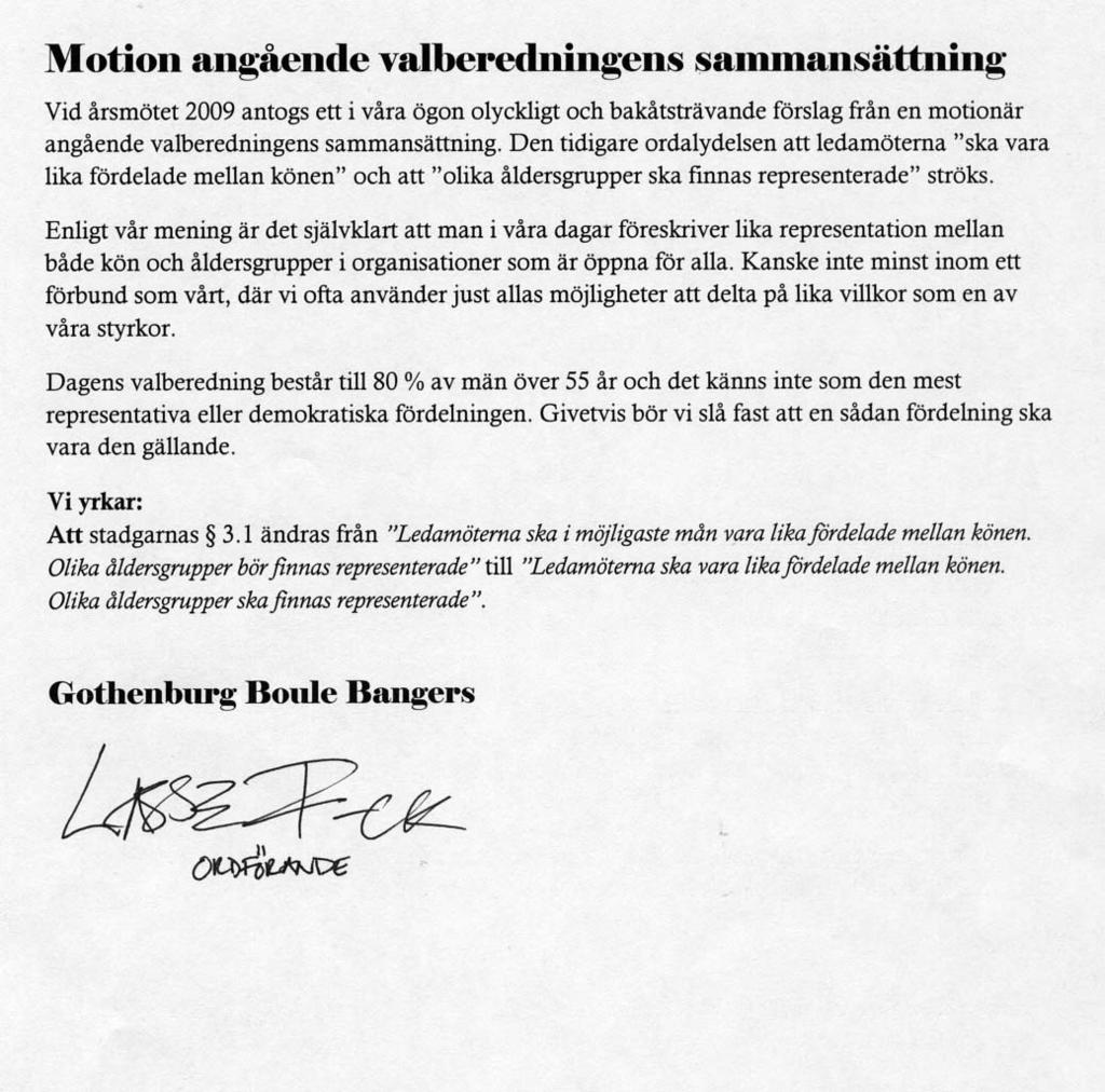 Motion nr 1 Valberedningens sammansättning Från Gothenburg Boulebangers Förbundstyrelsens yttrande över Motion nr 1 Förra årets förbundsmöte beslöt, att ändra föreskrifterna om valberedningens