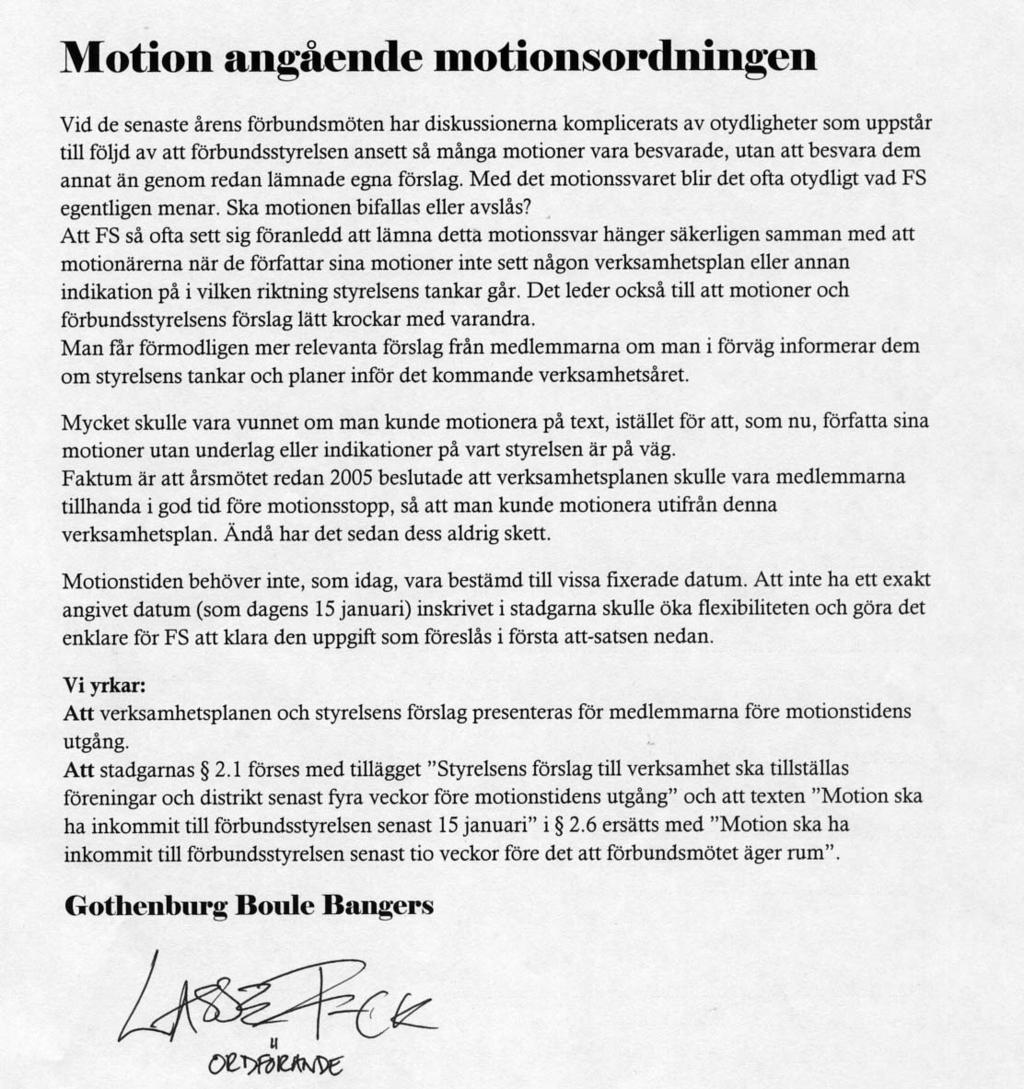 Motion 4 Motionsordningen Från Gothenburg Boulebangers Förbundstyrelsens yttrande över Motion nr 4 Motionären vill, att SBF ska överge dagens beslutsordning som överensstämmer med den som gäller i de