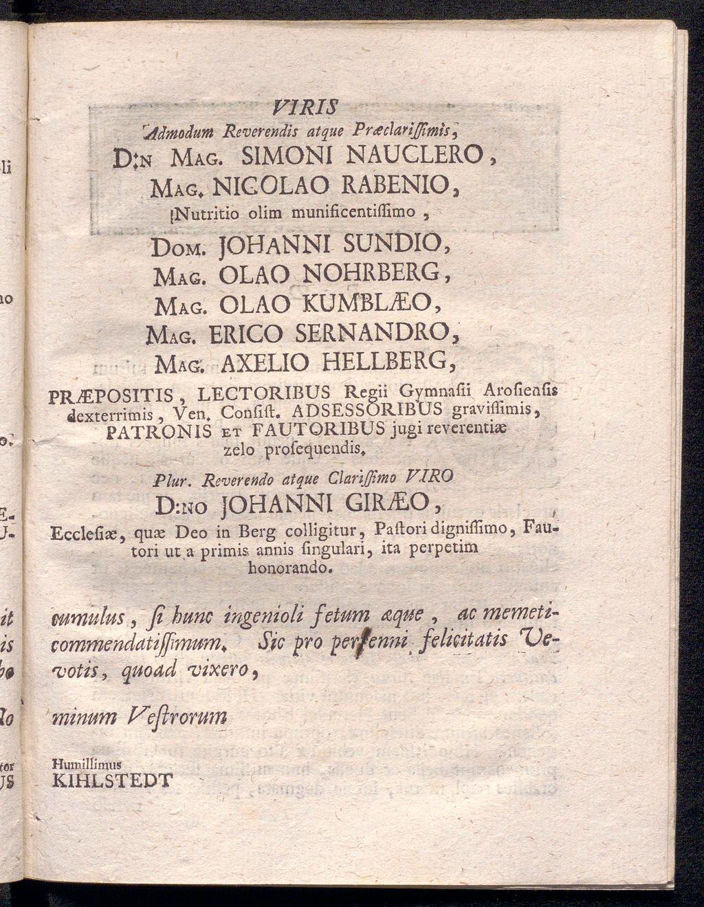 V1RIS raämoäum Reverendis atque Praclartßmis^ D:n Mag. SIMONI NAUCLERO, Mag, NIGOLAO RABENIO, [Nutritio olim munificentiilimo, Dom. JOHANNI SUNDIO, Mag. OLAO NOHRBERG, Mag. OLAO KUMBL^EO, Mag.