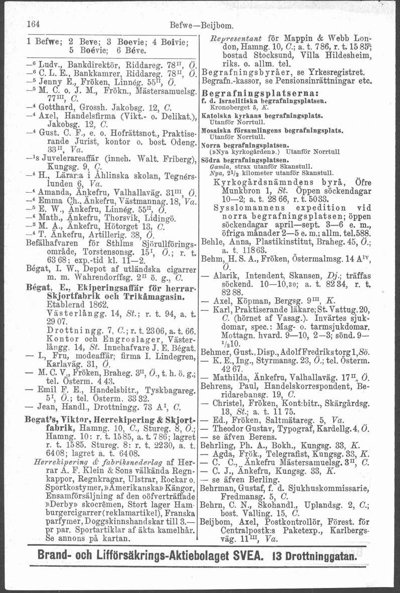 > 164 Befwe-Beijbom. 1 ~ ~ 2 B f ~ ~ ~ ~ ~ ; Boivie; ; ~ ~ Bepresentant i ~ för Mappin ; Webb Lon- 5 Boévie; 6 Béve. don, Hamng. 10, C.; a. t. 786, r. t. 158S; bostad Stocksund, Villa Hildesheim, riks.