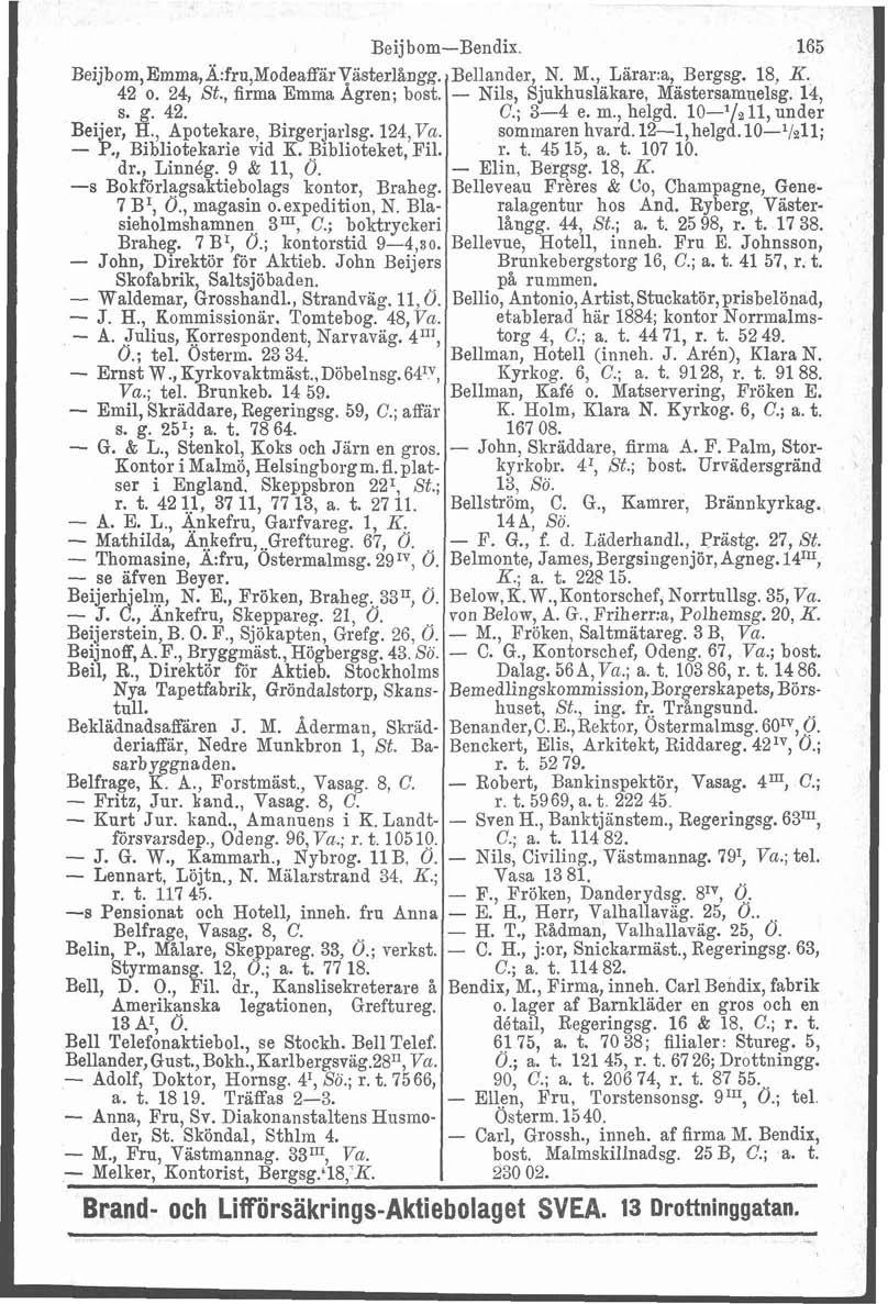 Beij bom-bendix 165 Beijbom,Emma,Ä:fru,~odeaffär~ästerlån~~. Bellander, N. M., Lärara, Bergsg. 18, K. 42 o. 24 St., firma Emma Agren; bost. - Nils, Sjukhusläkare, Mastersamnelsg. 14, s. g. 42. C.