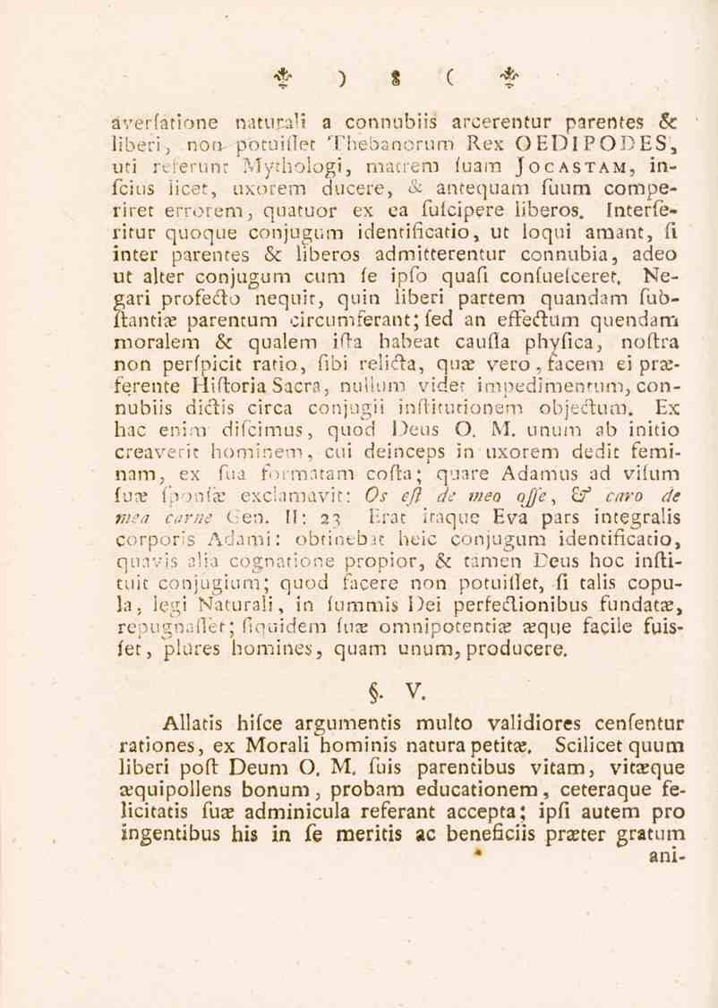 8 äverfatione naturali a connubiis arcerentur parentes Se liberi, non ptotuiflet Thebanorum Rex OEDIPODES, uti referiint Mythologi, macrem iuam Jocastam, infcius iicet, uxorem ducere, & antequam fuum