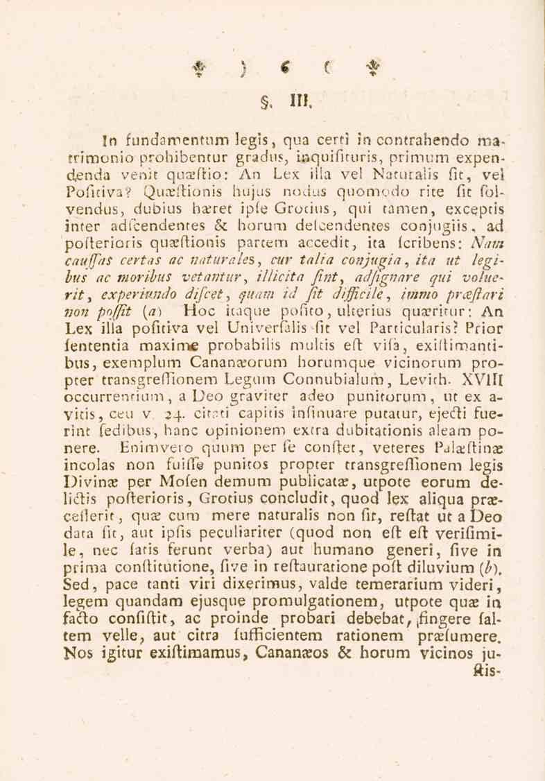 6. 111. In fundamenuun legis, qua certi in contrahendo matrimonio prohibentur gradus, inquifiruris, primum expendenda venit quaktio: An Lex: illa ve! Naturalis fit, vel Pofitiva?