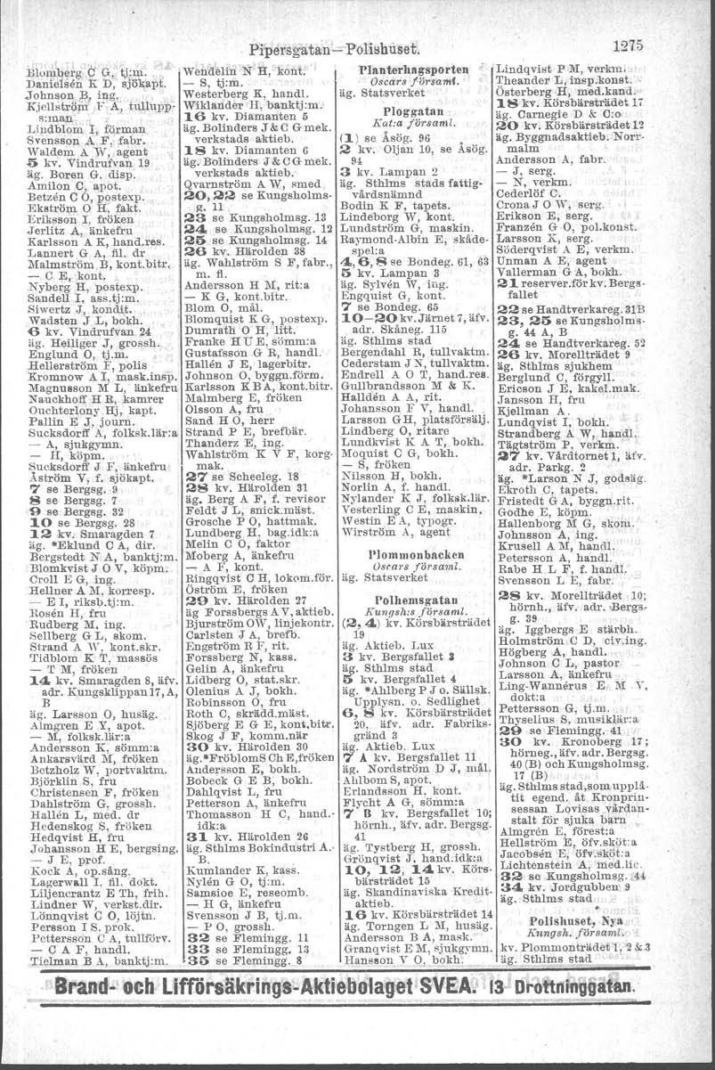 Pip ers gatan -rpoltehuset. l!lvnlq~rg (j G, 'tj:i\l. 'Wendelin N ':8:, kont. Planter11Rgsporten Dantelsen K D, sjökapt. - S, t,j:m. Oscars försumf..johuson Bing. ' \ Westerberg K, handl. äg.
