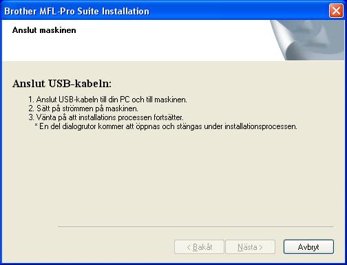 7 När fönstret för Brothers programvarulicensavtal för MFL-Pro Suite visas klickar du på Ja om du godkänner licensavtalet. 11 Sätt in USB-kabeln i USB-kontakten som är markerad med en -symbol.