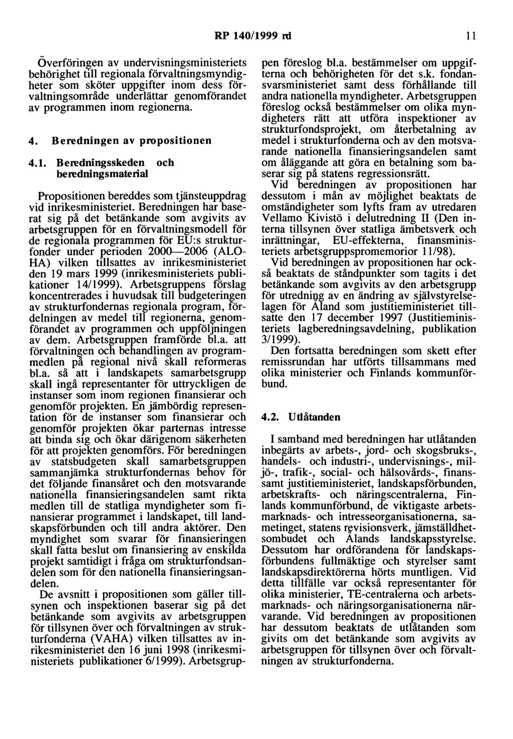 RP 140/1999 rd 11 Överföringen av undervisningsministeriets behörighet till regionala förvaltningsmyndigheter som sköter uppgifter inom dess förvaltningsområde underlättar genomförandet av programmen