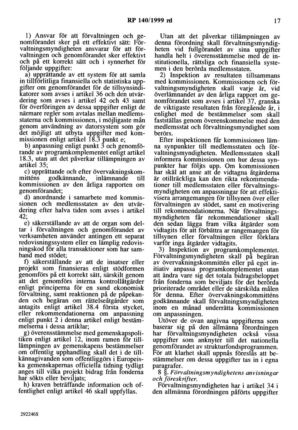 RP 140/1999 ni 17 l) Ansvar för att förvaltningen och genomförandet sker på ett effektivt sätt: Förvaltningsmyndigheten ansvarar för att förvaltningen och genomförandet sker effektivt och på ett
