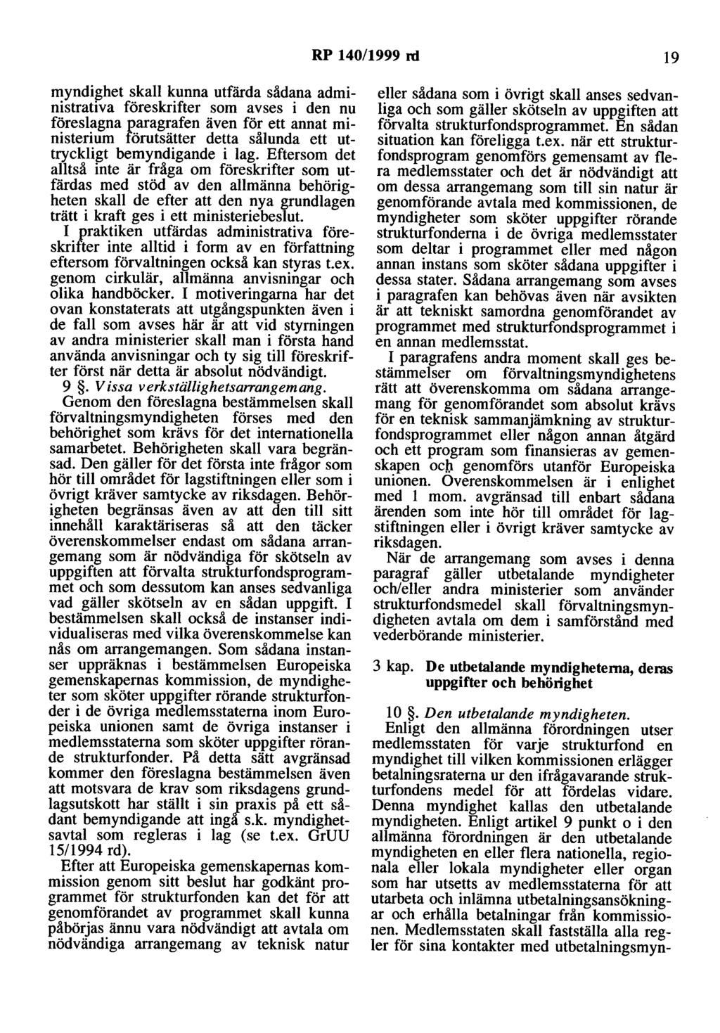 RP 140/1999 rd 19 myndighet skall kunna utfärda sådana administrativa föreskrifter som avses i den nu föreslagna paragrafen även för ett annat ministerium förutsätter detta sålunda ett uttryckligt