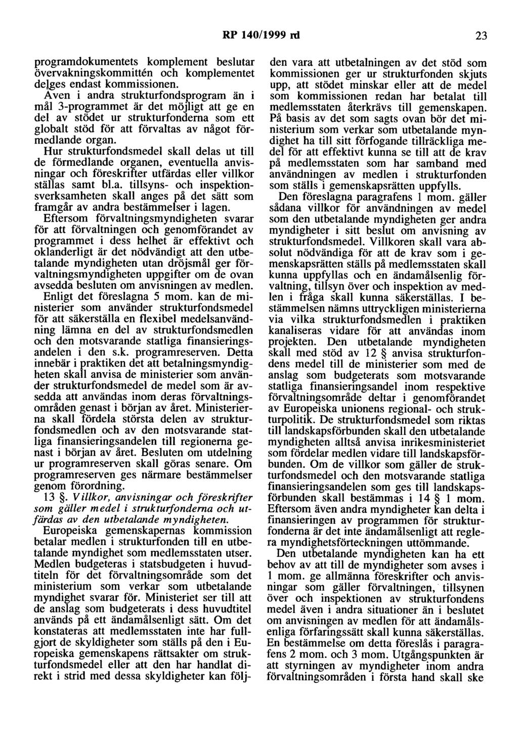 RP 140/1999 rd 23 programdokumentets komplement beslutar övervakningskommitten och komplementet delges endast kommissionen.