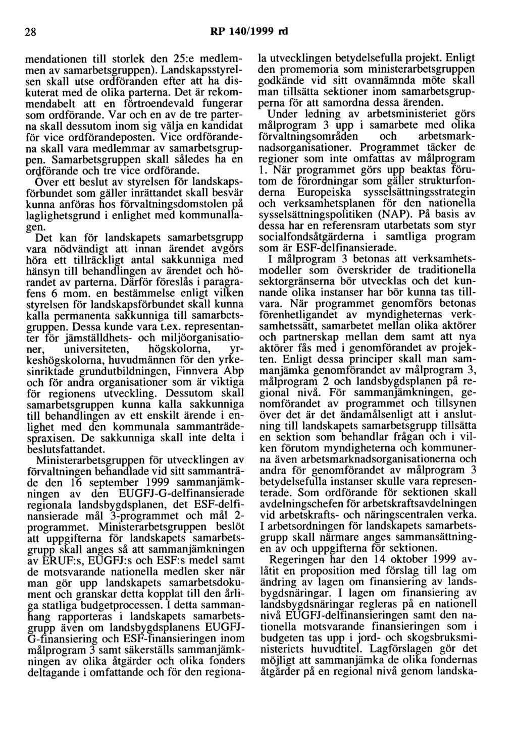 28 RP 140/1999 rd mendationen till storlek den 25:e medlemmen av samarbetsgruppen). Landskapsstyrelsen skall utse ordföranden efter att ha diskuterat med de olika parterna.