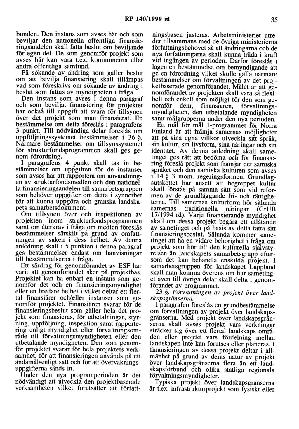 RP 140/1999 rd 35 bunden. Den instans som avses här och som beviljar den nationella offentliga finansieringsandelen skall fatta beslut om beviljande för egen del.