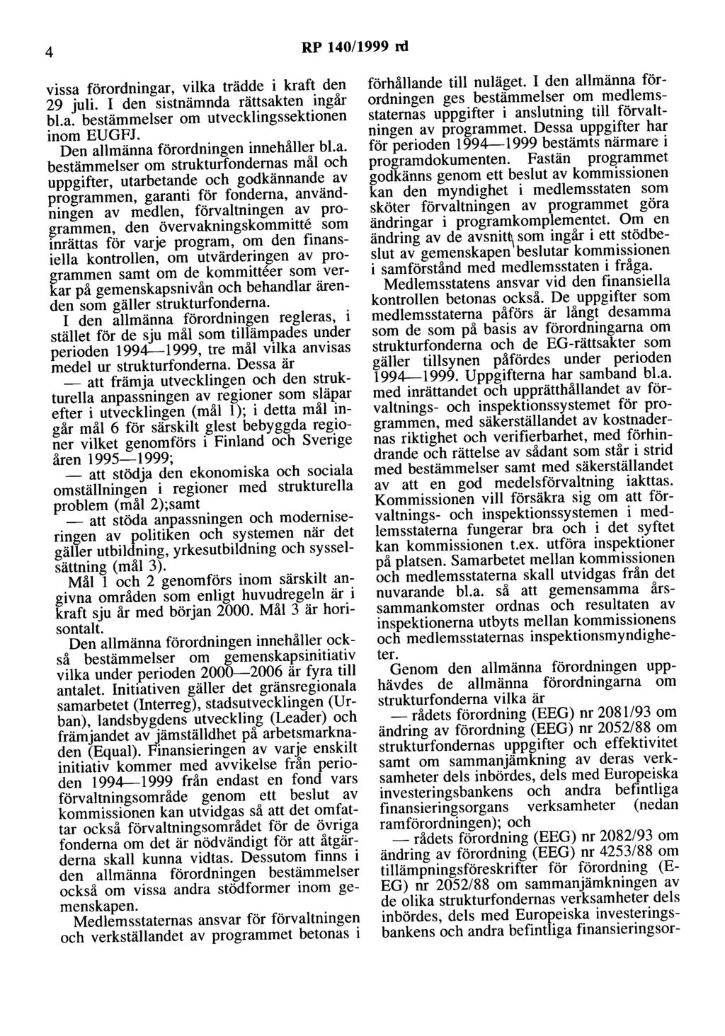 4 RP 140/1999 rd vissa förordningar, vilka trädde i kraft den 29 juli. I den sistnämnda rättsakten ingår bl.a. bestämmelser om utvecklingssektionen inom EUGFJ. Den allmänna förordningen innehåller bl.