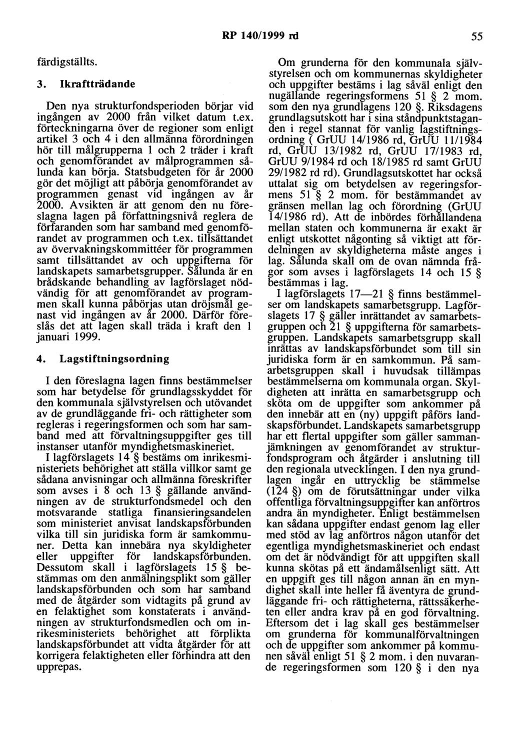 RP 140/1999 nl 55 färdigställts. 3. Ikraftträdande Den nya strukturfondsperioden börjar vid ingången av 2000 från vilket datum t.ex.