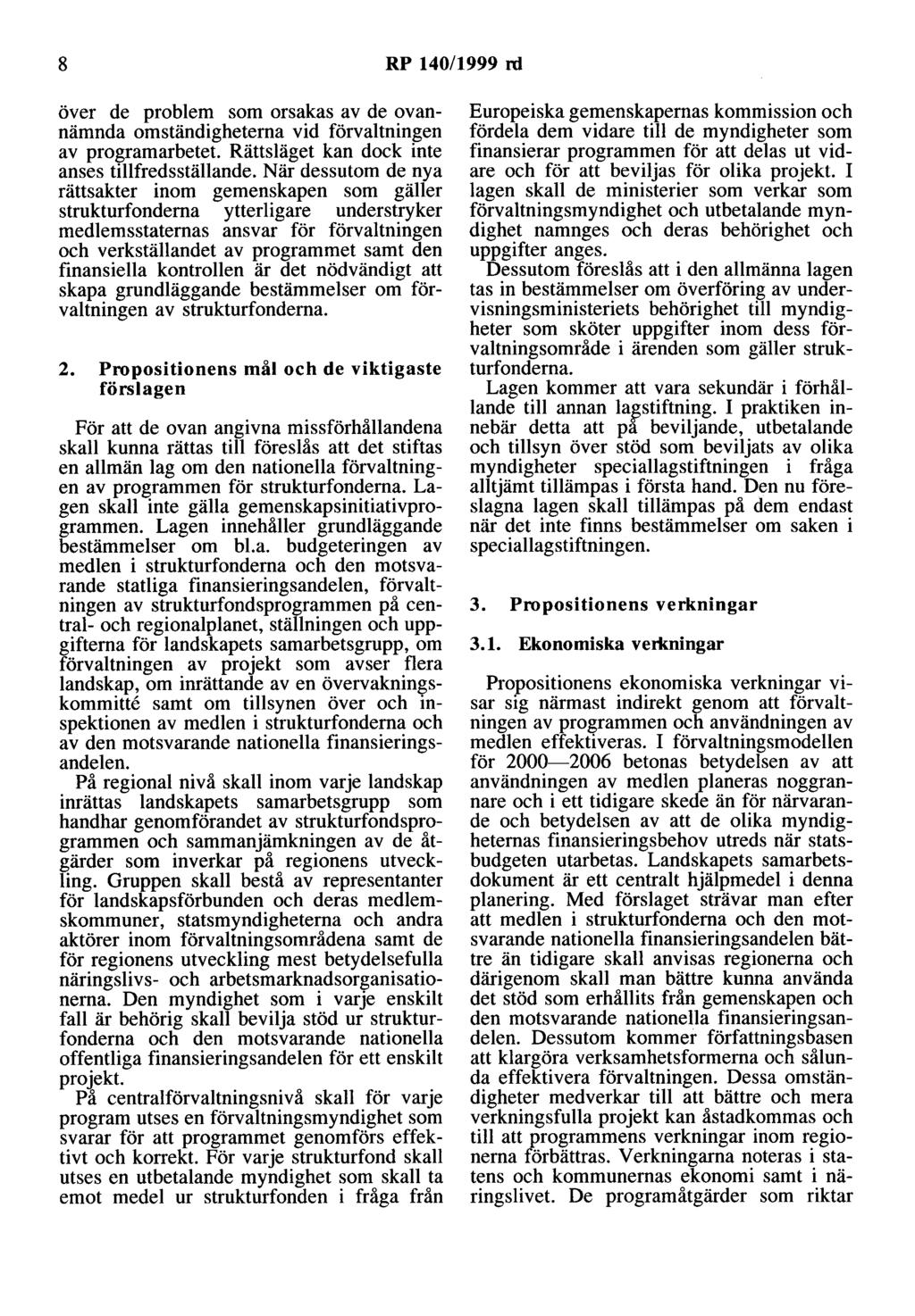 8 RP 140/1999 rd över de problem som orsakas av de ovannämnda omständigheterna vid förvaltningen av programarbetet. Rättsläget kan dock inte anses tillfredsställande.
