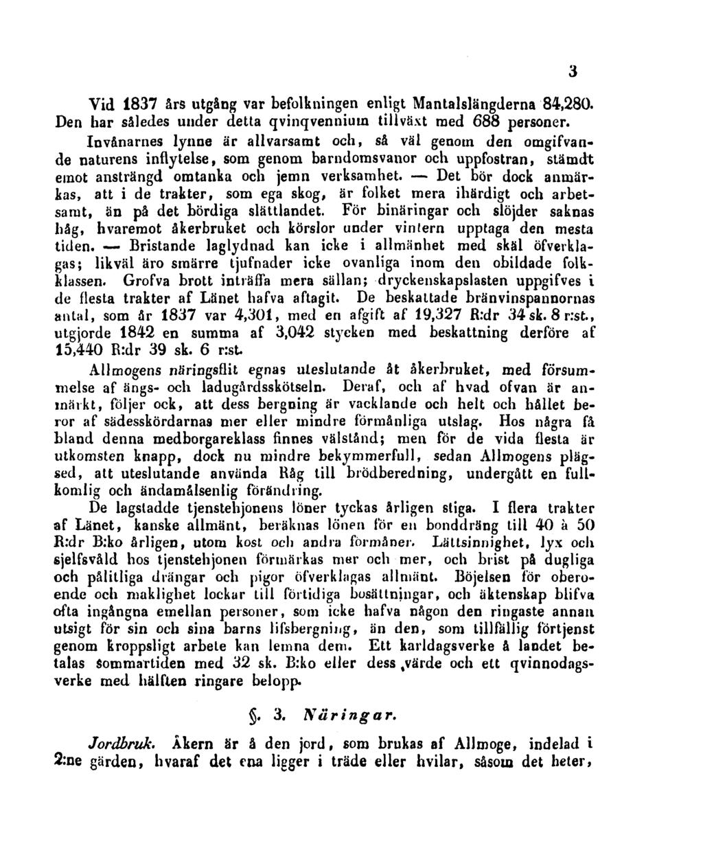 Vid 1837 års utgång var befolkningen enligt Mantalslängderna 84,280. Den har således under detta qvinqvenniuin tillväxt med 688 personer.