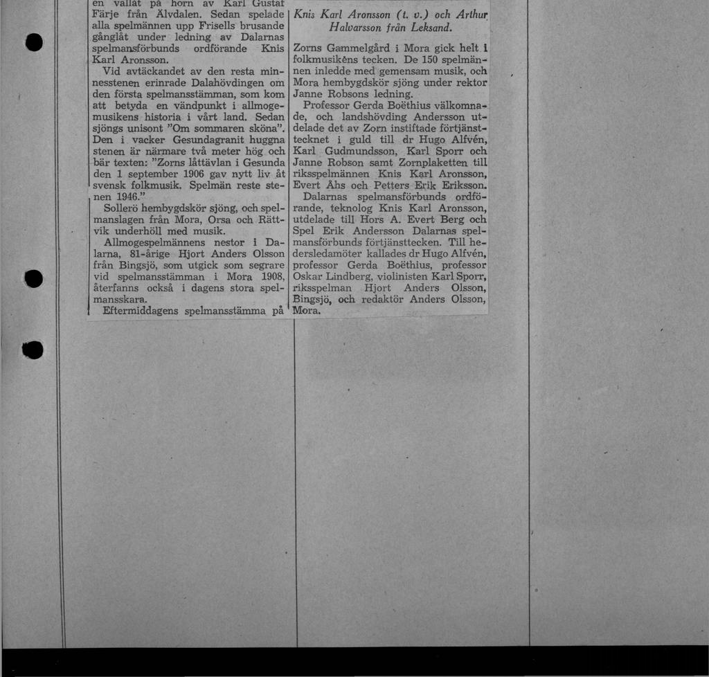 Dalaspelmän hyllade Zorn Från Dagens Nyheters korrespondent MORA, söndag. På söndagen firades i Gesunda vid Siljan 40-årsminnet av Morakonstnären Anders Zorns första spelmansstämma.
