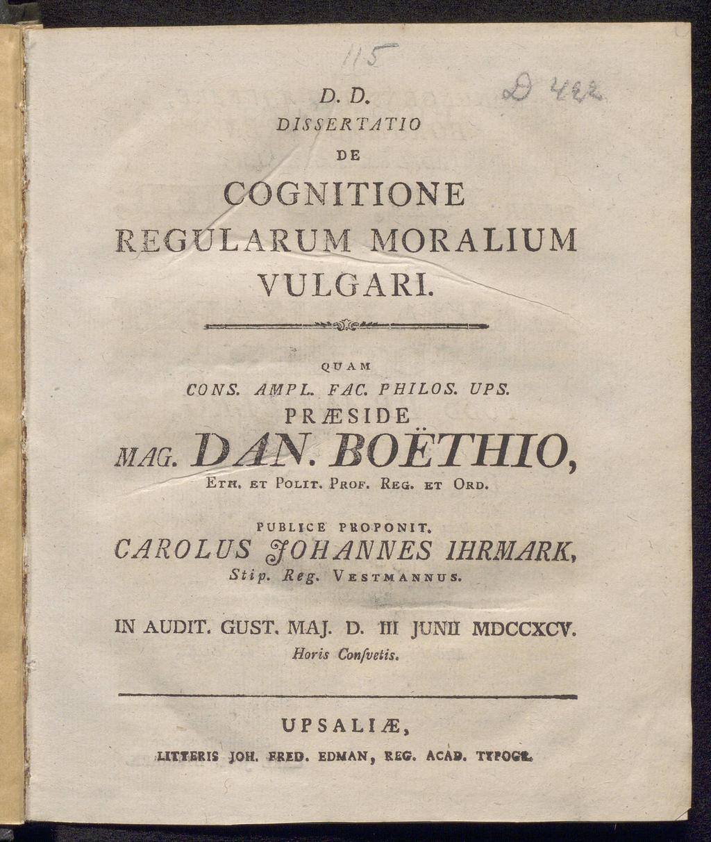DJS SERTAT 10 DE COGNITIONE REGÜLARUM MORALIUM VULGARI y- a.- MM i.. i <. QUAM CONS. AMPL. FAC. P HI LOS. UPS. PR^SIDE håg. dan. boethio, Éth, et Pol.it. Prof. Reg. et Ord.