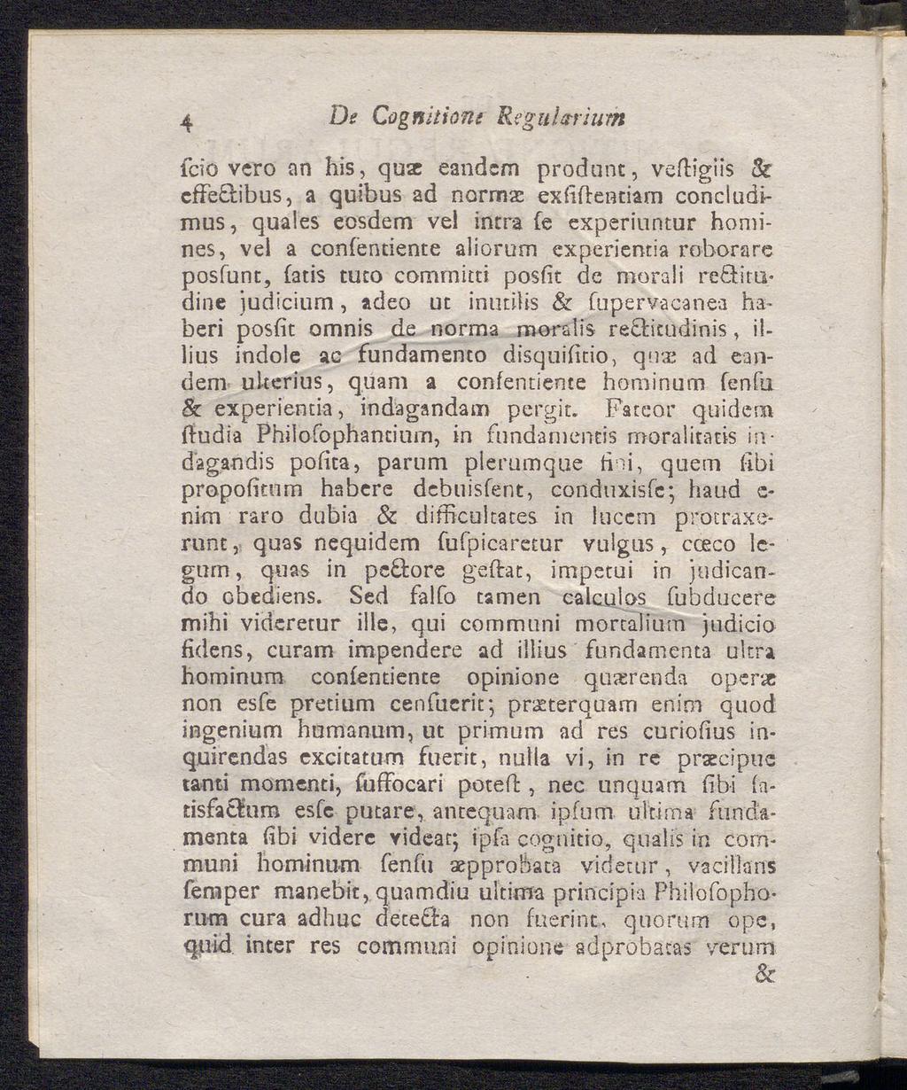 4 De Cognitions Reguhrium fcio vcro an Iiis, qu«eandcm produnc, vefligiis 5c cffeqibus, a quibus ad norm«exfiftentiam concludimus, quales eosdem vel intra fe cxperiuntur homines, vei a confendente