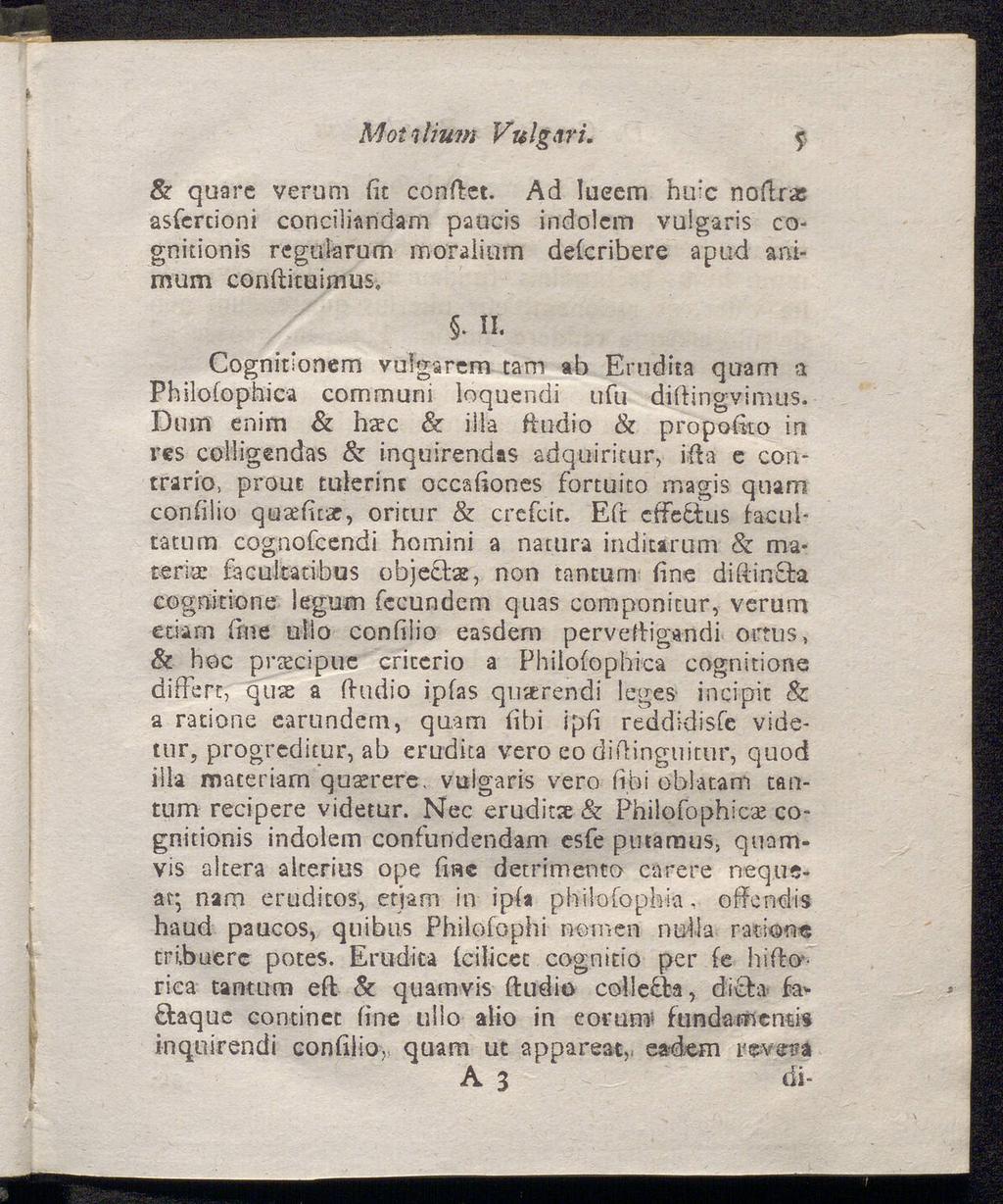 Motilium Vulgnri. 5 & quare verum fit conftet. Ad lueem hu'c noflrac asfercioni conciliandam paueis indolem vulgaris cognitionis regukrum moralium delcribere apud ammum conftituimus,. II.