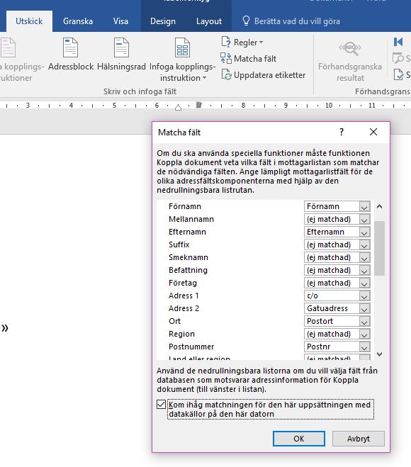 22. Klicka på Matcha fält. 23. Följande fält skall vara matchade: Förnamn - Förnamn, Efternamn - Efternamn, Adress 1 - c/o, Adress 2 - Gatuadress, Ort - Postort, Postnummer - Postnr.