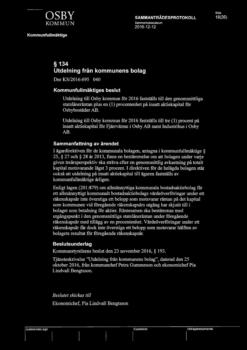 Sammanfattning av ärendet I ägardirektiven för de kommunala bolagen, antagna i kommunfullmäktige 25, 27 och 28 år 2013, finns en bestämmelse om att bolagen under vaije given treårsperspektiv ska