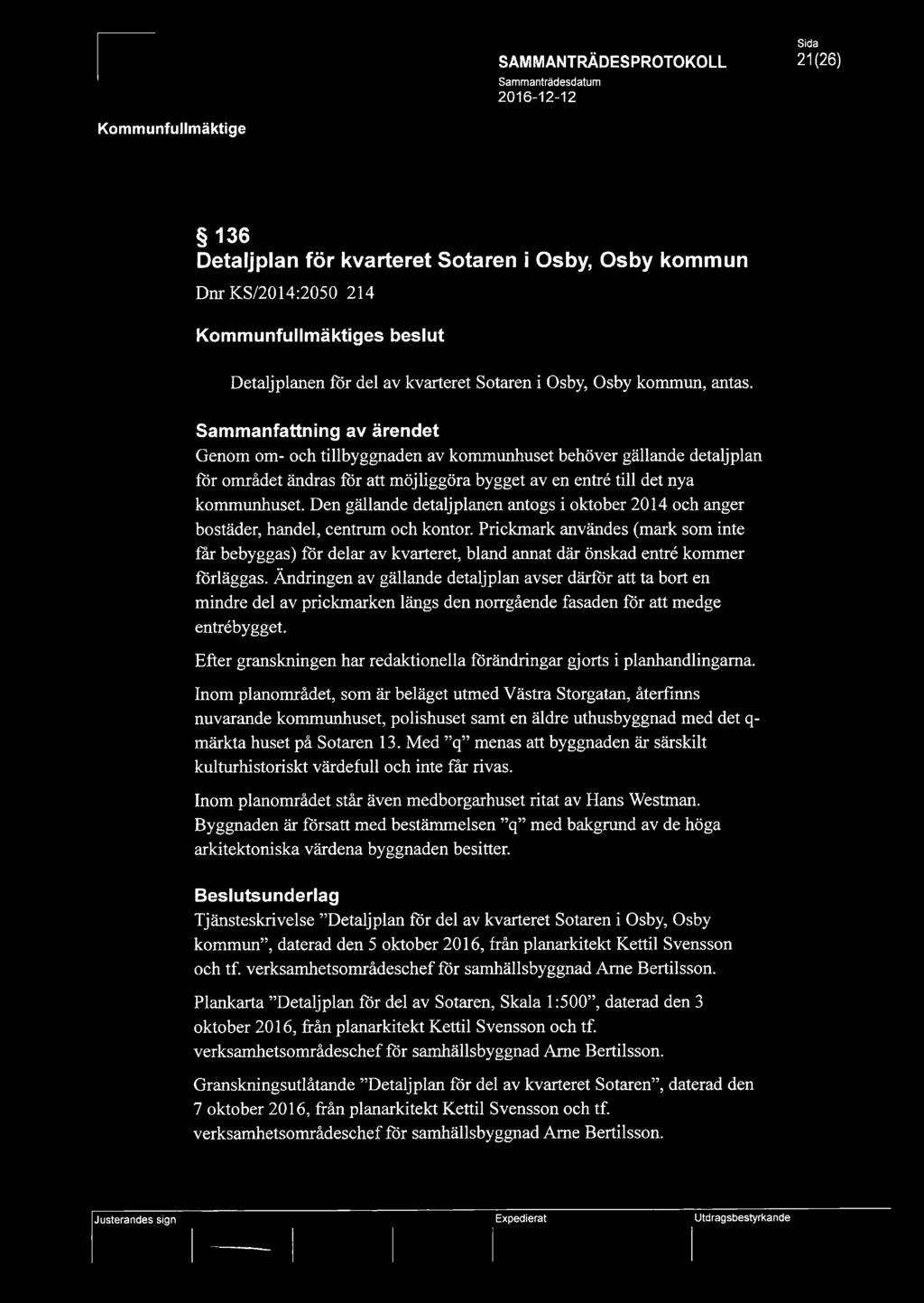 21(26) 136 Detaljplan för kvarteret Sotaren i Osby, Osby kommun Dnr KS/2014:2050 214 s beslut Detaljplanen för del av kvarteret Sotaren i Osby, Osby kommun, antas.