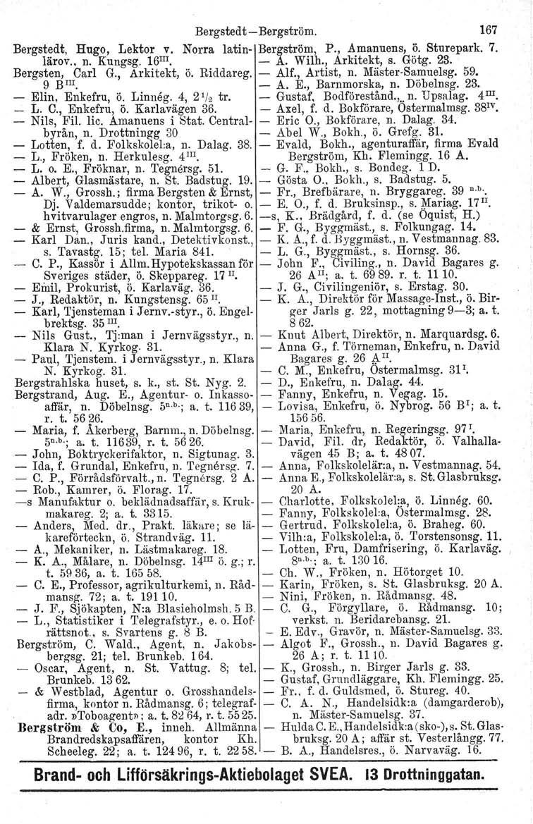 Bergstedt-Bergström. 167 Bergst~dt, Hugo, Lektor lri' Norra latin- BergströI?-h P.,.A.manuens,.?' Sturepark. 7. lärov., n. Kungsg. 16. - A. WI1., Arkitekt, s. Gotg. 23. Bergsten, Carl G., Arkitekt, ö.