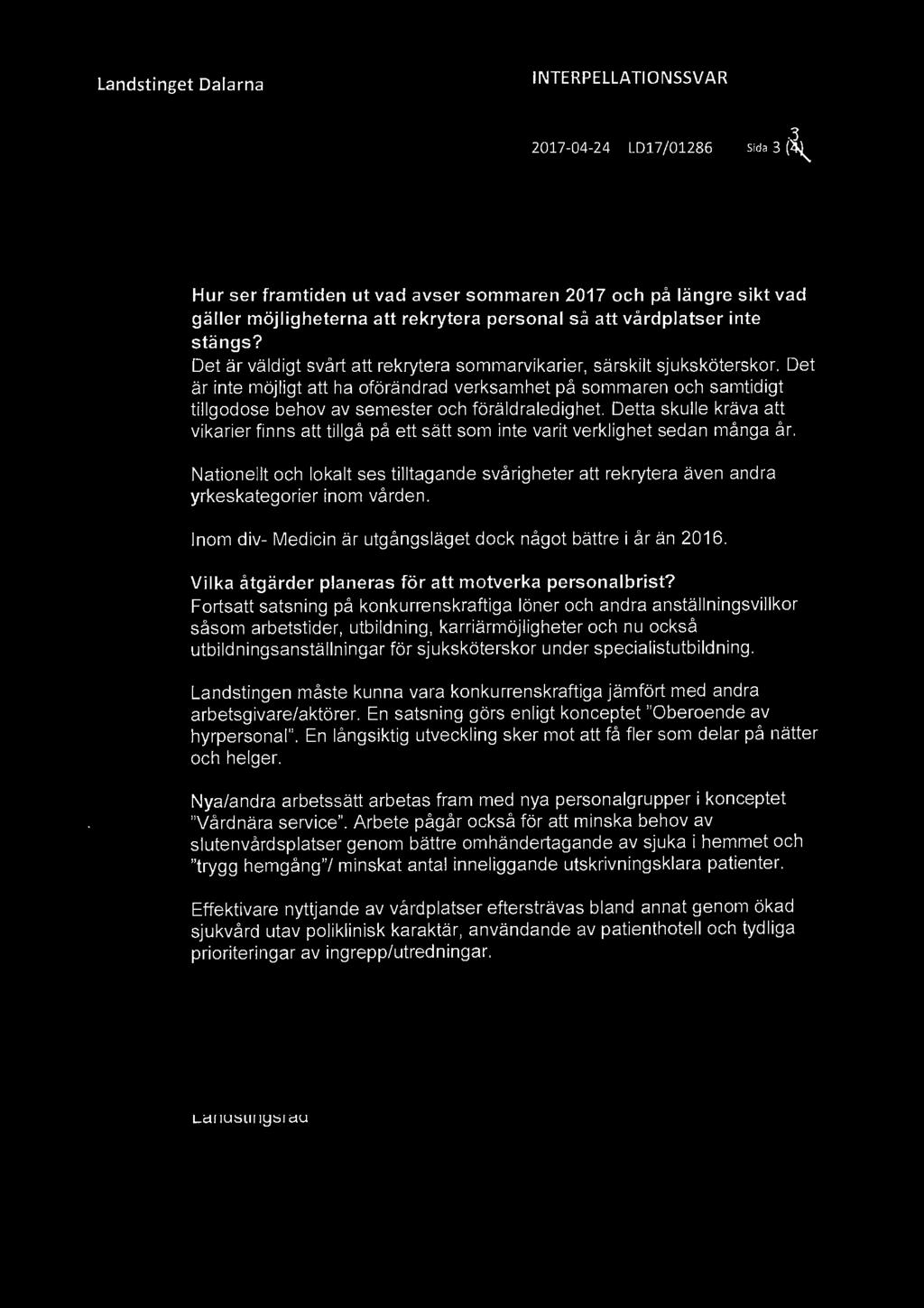 Det är inte möjligt att ha oförändrad verksamhet på sommaren och samtidigt tillgodose behov av semester och föräldraledighet.