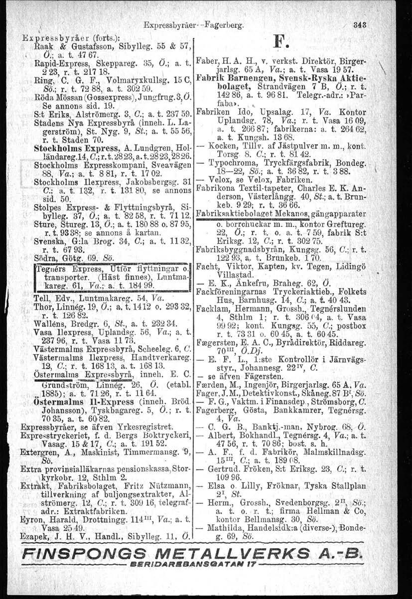 , I, l, Expressbyråer' -Fager berg. F. Expressbyråer (forts.): Raa.~ & Gustafsson, Sibylleg. 55 & 57, 0,; a. t. 4767.. Fb... ' Rapid-Express, Skeppareg. 35, O.; a. t. a er! H. A. H., v.