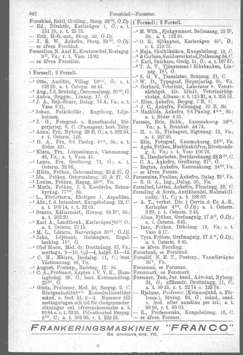 362 Forssblad-Forssner. Forssh1ad, Eskil, Civiling., Storg. 32 m, (J.D;. 1 Forssell' 2 Forsell. - Ed., Direktör, Karlavägen 1, O.; a, t. -----'------------- 15110, r. t. 2573.. _1 M. Wilh.