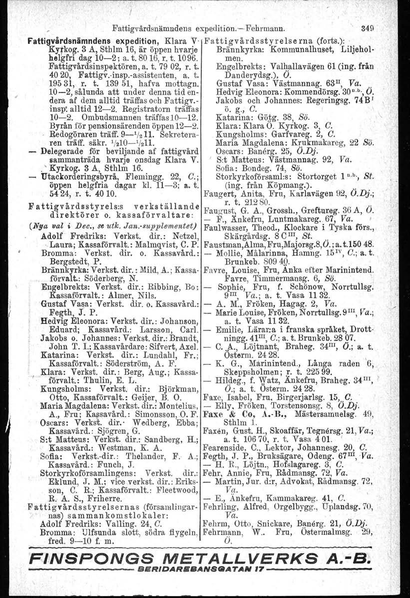 Fattigvärdsnämndens expedition. - Fehrmann. " 349 Fattigvårdsnämndens expedition, Klara 'y, Fattigvårdsstyrelserna (forts.):. KYtko~. 3 A, Sthlm 16, är öl?