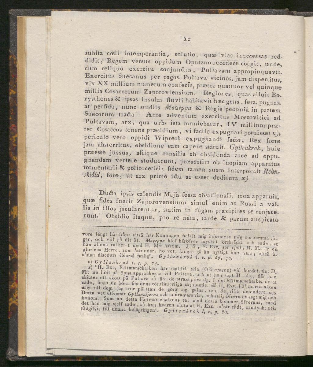 12 subita coeli internperantia, solufio, qute vias inaccessas reddidit, Regem versus oppidum Qputzno recedere coegit, unde, cum reliquo exercitu conjun&us, Pultavam appropinquavit.