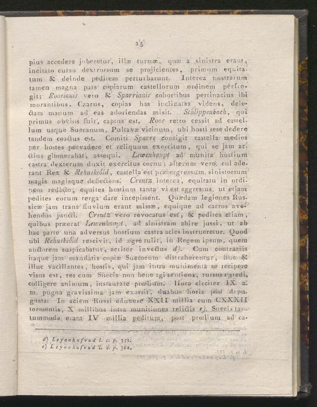 3 V1 pius~ accedere jo be retur, i 1 lae turinse, quae a.si ni st ra erant, incitato cursu déxtrarsum se projicientes, primurn equitai turn & deinde peditern pertui barunt.